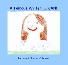 A Famous Writer...I CAN! by Lorena Juarez Cabrera book cover
