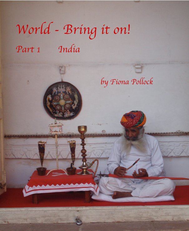 View World - Bring it on! Part 1 India by Fiona Pollock by robinpol