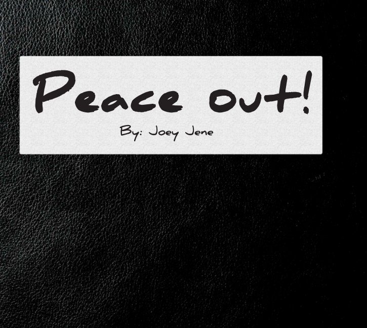 Ver Peace out! por Joey Jene