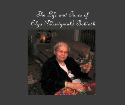 The Life and Times of Olga (Martyniuk) Bobiash book cover