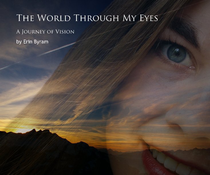 View The World Through My Eyes: A Journey of Vision by Erin Byram