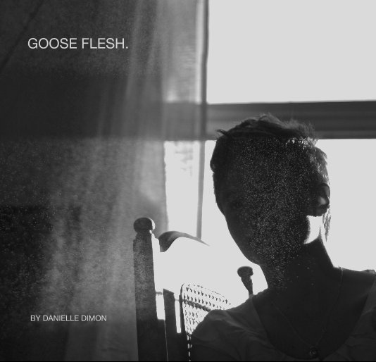 View GOOSE FLESH. by DANIELLE DIMON