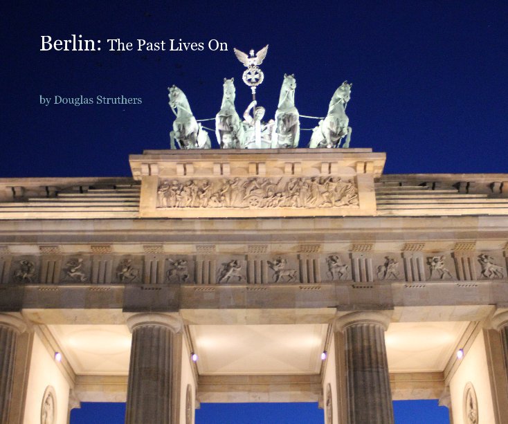 View Berlin: The Past Lives On by Douglas Struthers