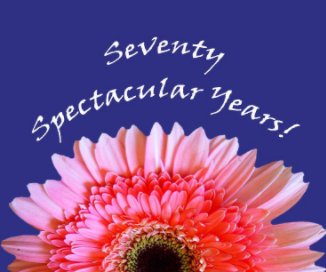 Seventy Spectacular Years book cover