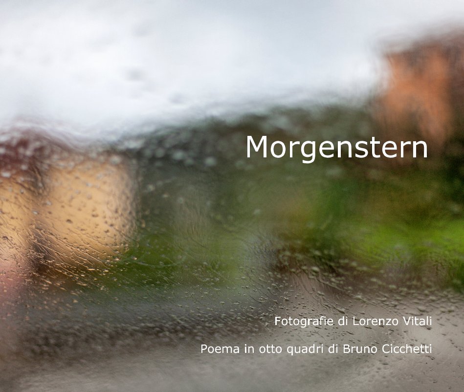 View Morgenstern by Fotografie di Lorenzo Vitali Poema in otto quadri di Bruno Cicchetti