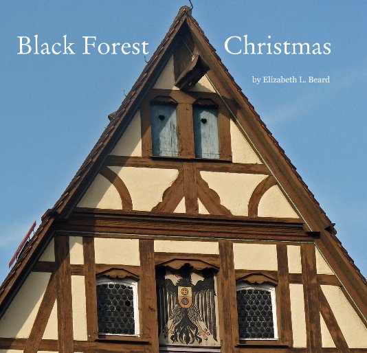 View Black Forest Christmas by Elizabeth L. Beard