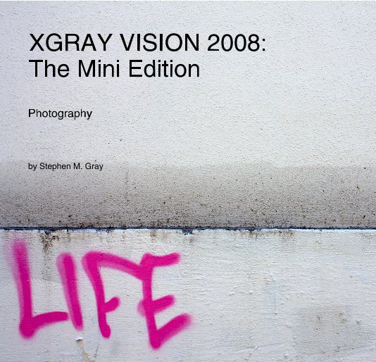 View XGRAY VISION 2008: The Mini Edition by Stephen M. Gray