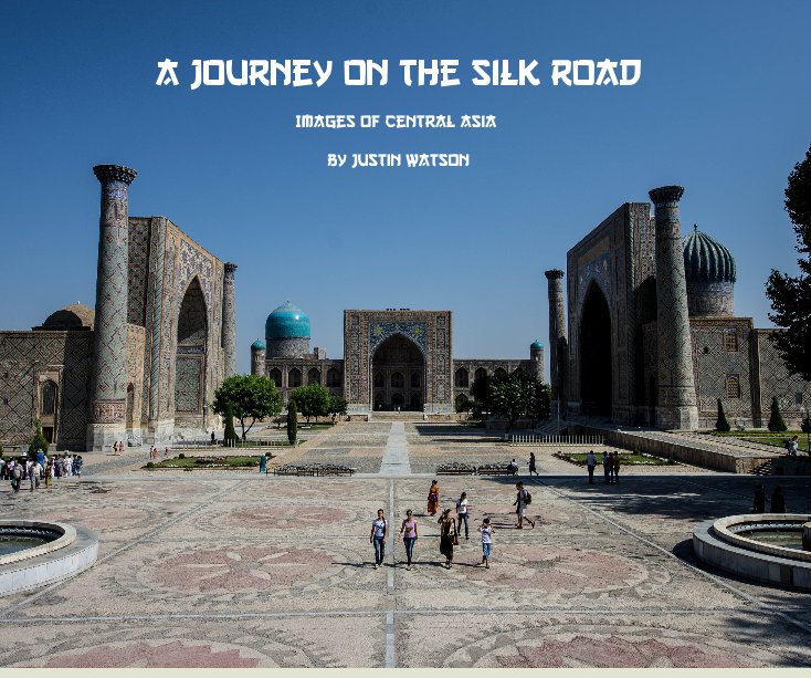 View A Journey On The Silk Road by Justin Watson
