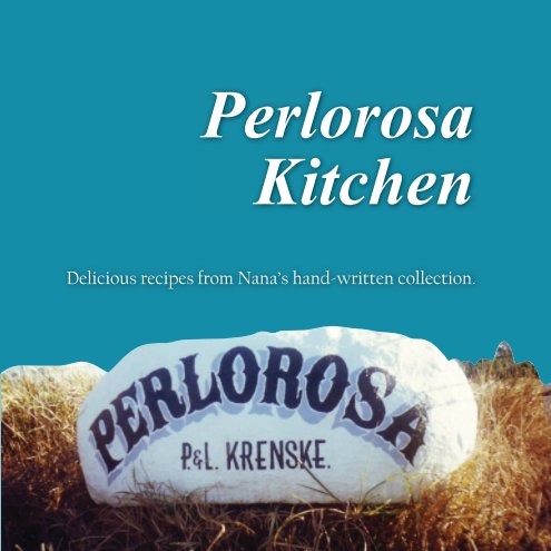 View Perlorosa Kitchen - Nana's Recipes by Lorys Krenske (Diana Schultz)
