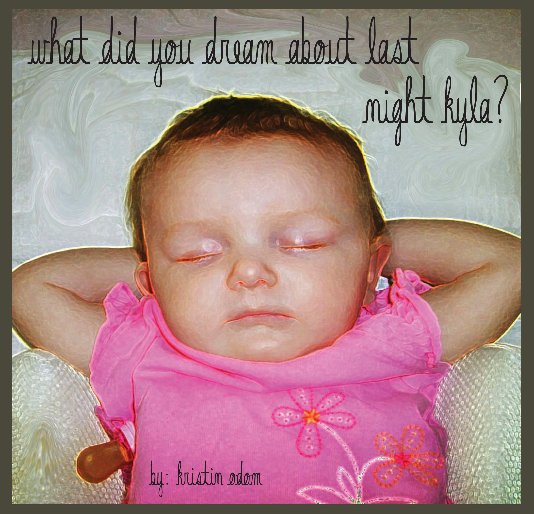 View What did you dream about last night Kyla? by Kristin Odom
