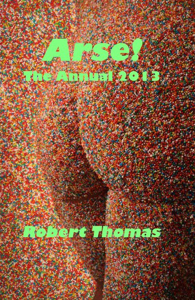Bekijk Arse! The Annual 2013 op Robert Thomas