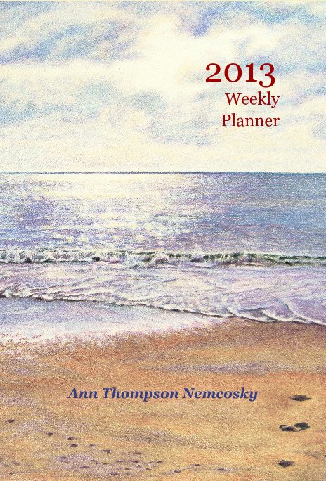 View 2013 Weekly Planner by Ann Thompson Nemcosky