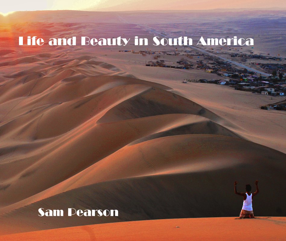 Ver Life and Beauty in South America por Sam Pearson