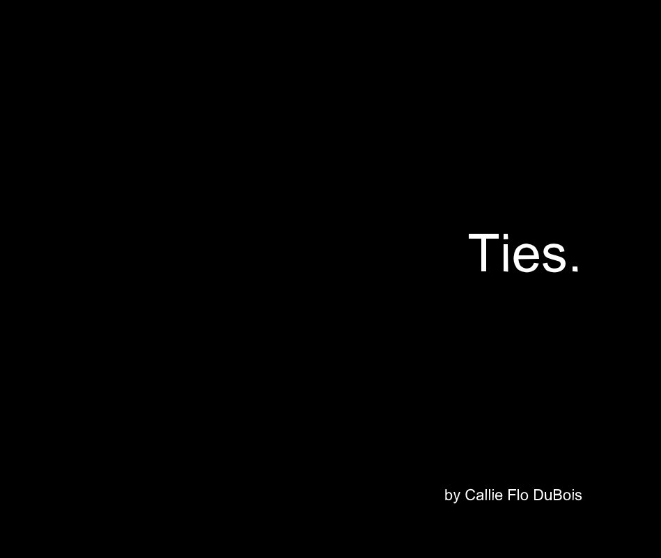 View Ties. by Callie Flo DuBois