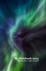 My Notebook 2013 
The Northern Lights, Iceland book cover