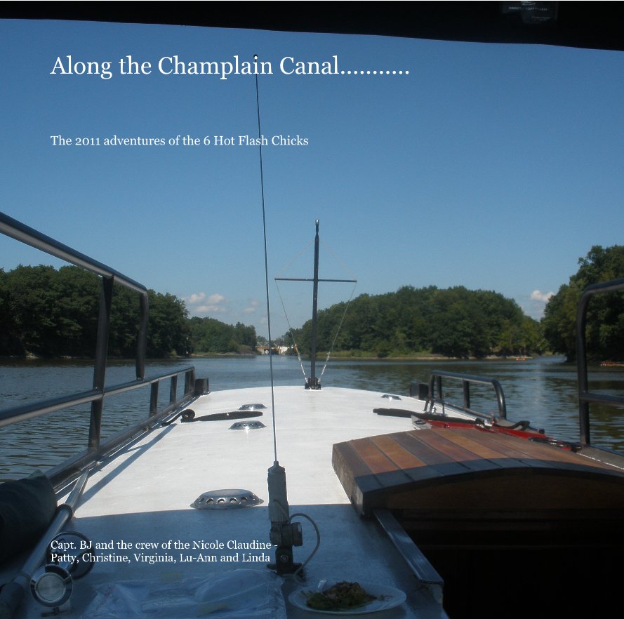 Ver Along the Champlain Canal........... The 2011 adventures of the 6 Hot Flash Chicks por Capt. BJ and the crew of the Nicole Claudine - Patty, Christine, Virginia, Lu-Ann and Linda