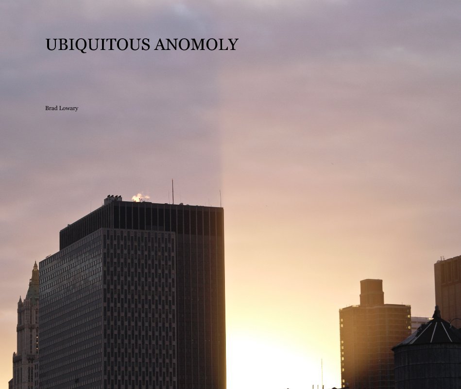 View UBIQUITOUS ANOMOLY by Brad Lowary