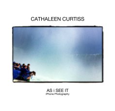 CATHALEEN CURTISS AS i SEE IT iPhone Photography book cover