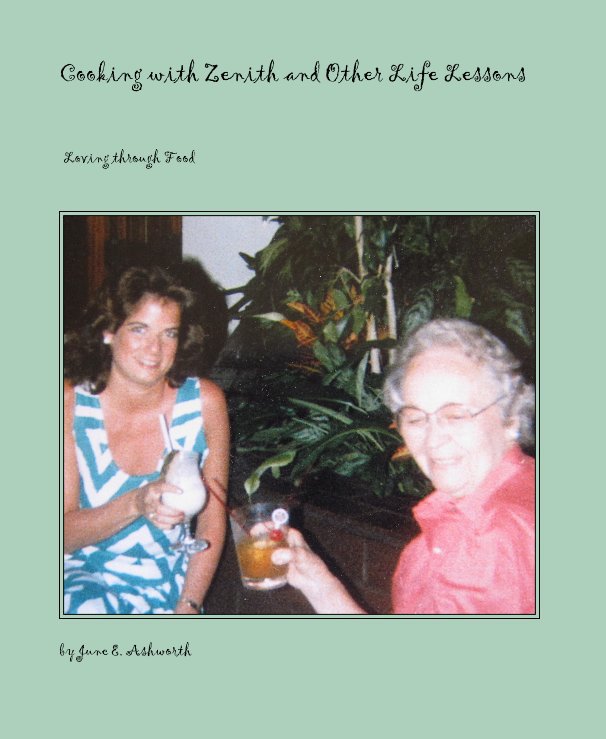 View Cooking with Zenith and Other Life Lessons by June E. Ashworth