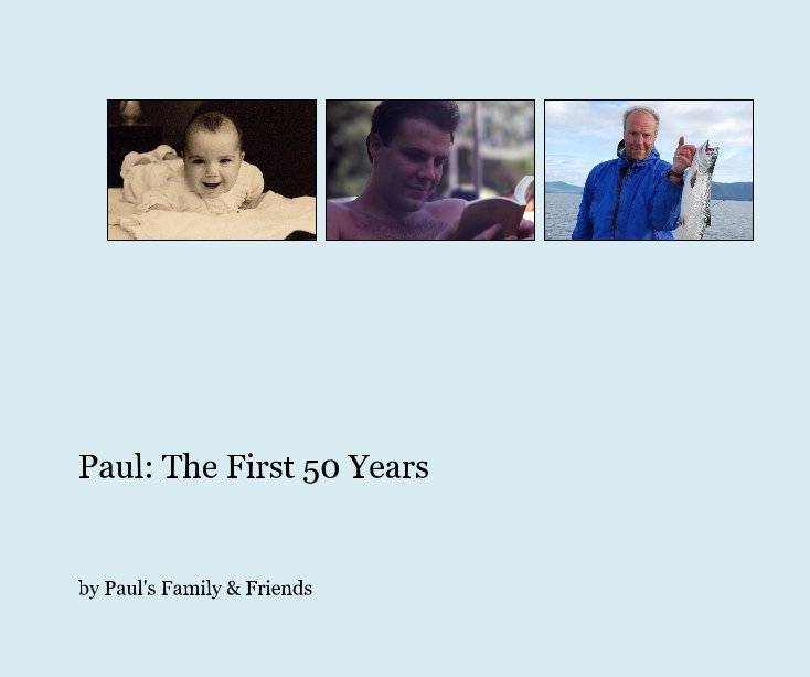 View Paul: The First 50 Years by Paul's Family & Friends
