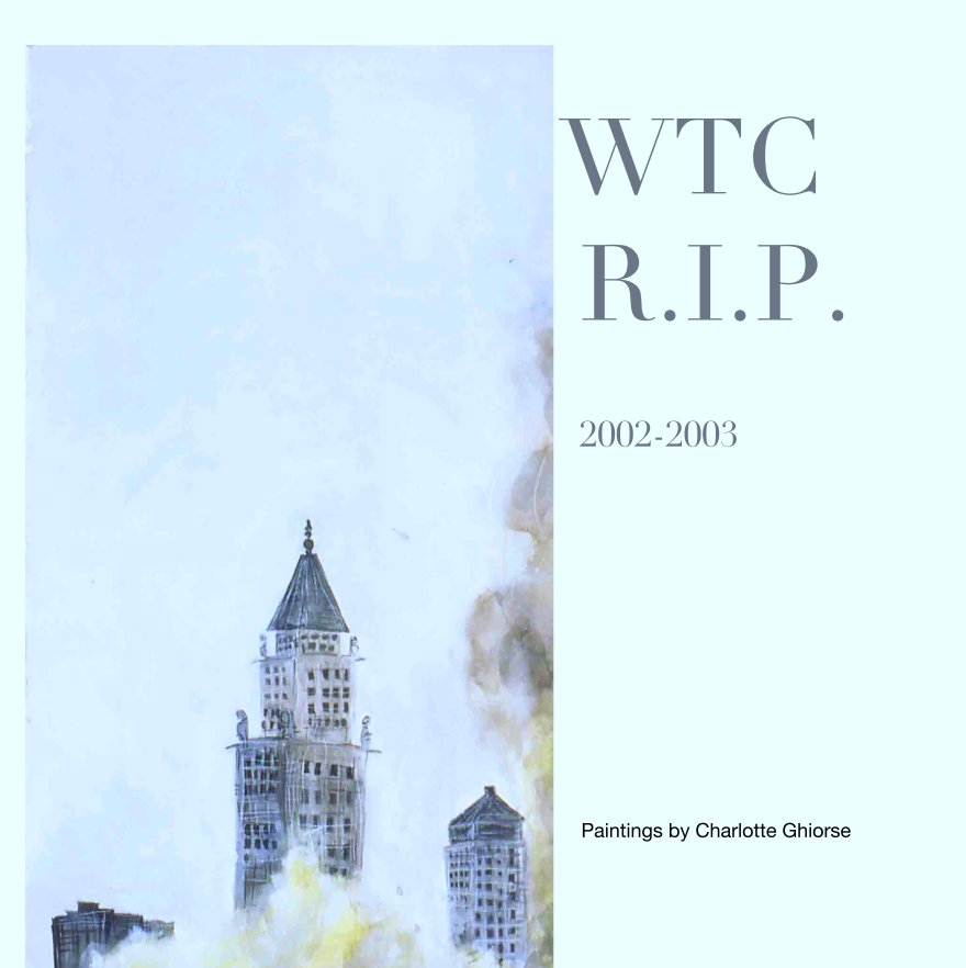 View WTC          
                 R.I.P.
                 2002-2003 by Paintings by Charlotte Ghiorse