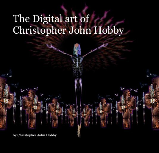 View The Digital art of Christopher John Hobby by Christopher John Hobby