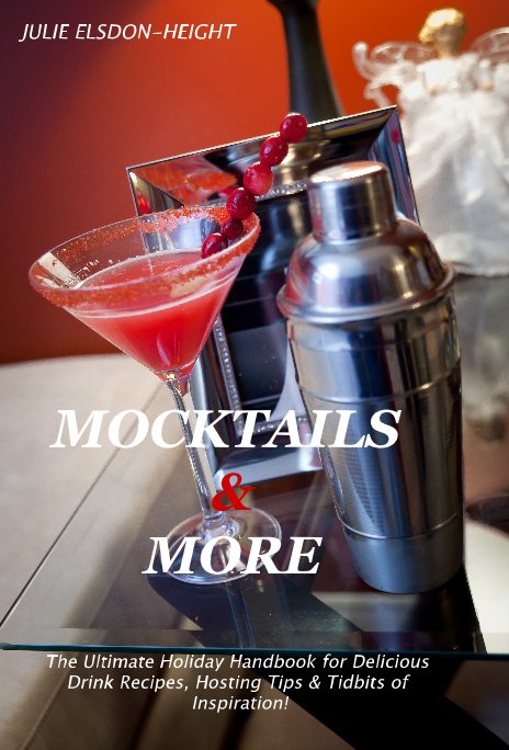 View MOCKTAILS & MORE by The Ultimate Holiday Handbook for Delicious Drink Recipes, Hosting Tips & Tidbits of Inspiration!