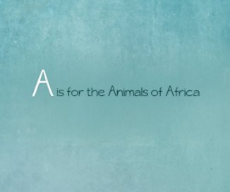A is for the Animals of Africa book cover