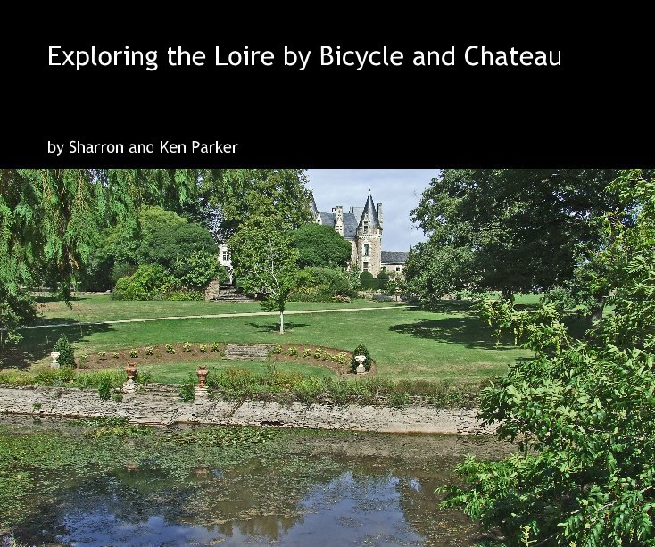 Visualizza Exploring the Loire by Bicycle and Chateau di Sharron and Ken Parker