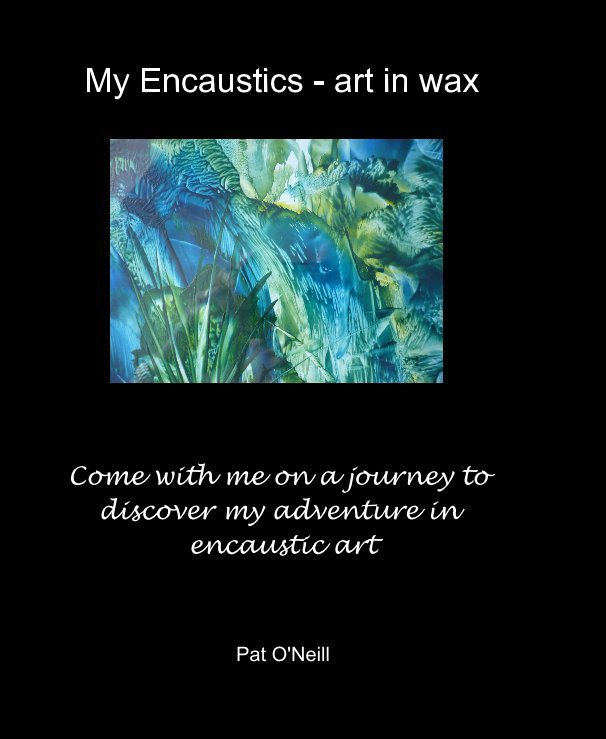 View My Encaustics - art in wax by Pat O'Neill