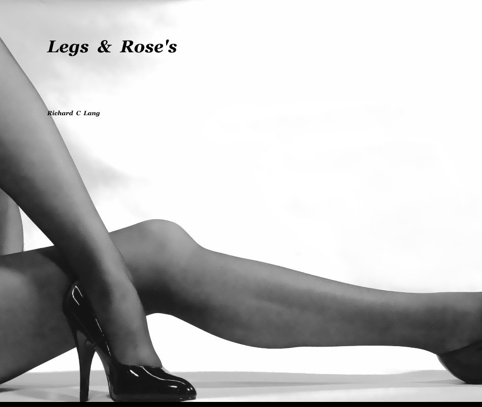 View Legs & Rose's by Richard C Lang