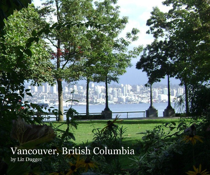 View Vancouver, British Columbia by Liz Dugger by Liz Dugger