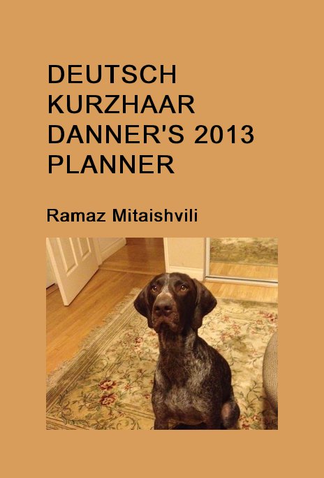 Ver DEUTSCH KURZHAAR DANNER'S 2013 PLANNER por Ramaz Mitaishvili