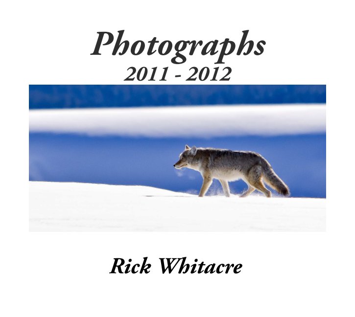 View Photographs 2011 - 2012 by Rick Whitacre