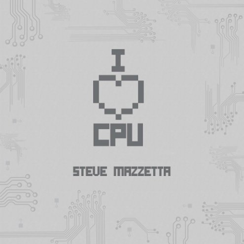 Ver I love CPU por Steve Mazzetta