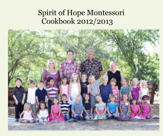 Spirit of Hope Montessori Cookbook 2012/2013 book cover