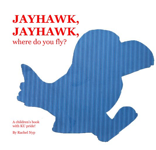 View JAYHAWK, JAYHAWK, where do you fly? by Rachel Nyp