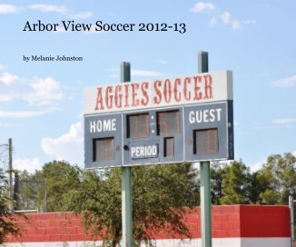 Arbor View Soccer 2012-13 book cover
