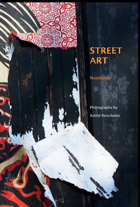 Bekijk STREET ART Notebook Photographs by Astrid Reischwitz op Astrid Reischwitz