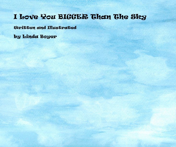 View I Love You BIGGER Than The Sky by Linda Boyer