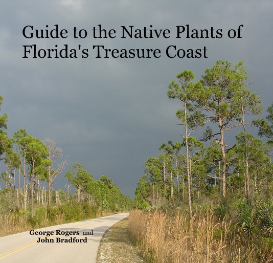View Guide to the Native Plants of Florida's Treasure Coast by Geo. Rogers and J. Bradford