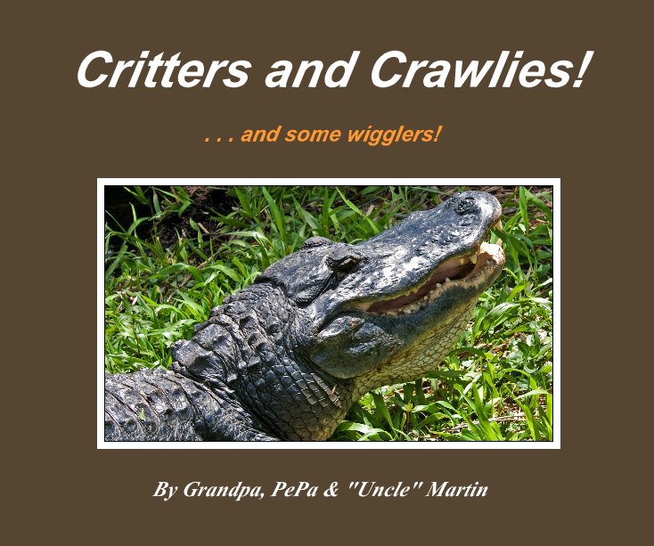 Ver Critters and Crawlies! por Grandpa, PePa & "Uncle" Martin