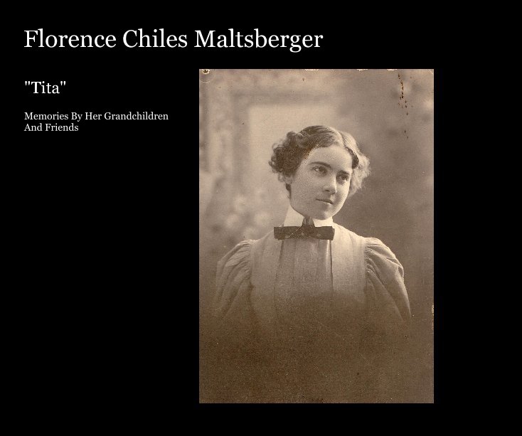 Florence Chiles Maltsberger nach Memories By Her Grandchildren And Friends anzeigen