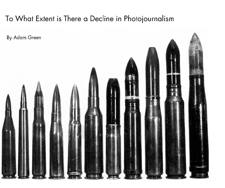 View To What Extent is There a Decline in Photojournalism by Adam Green