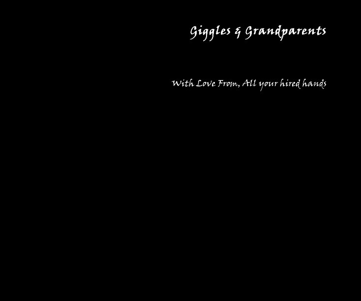 View Giggles & Grandparents by With Love From, All your hired hands
