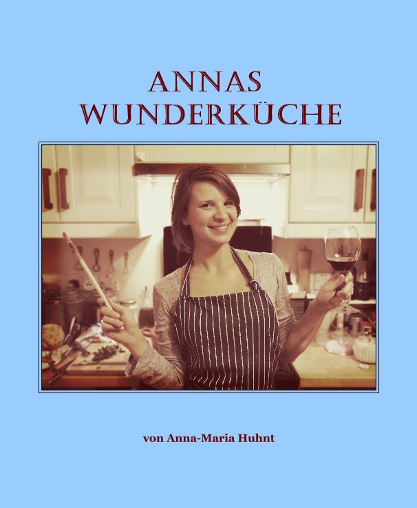 Ver Annas Wunderküche por Anna-Maria Huhnt