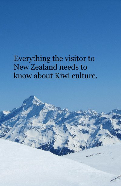 View Everything the visitor to New Zealand needs to know about Kiwi culture. by KiwiPom