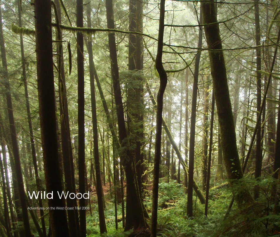 Ver Wild Wood por Adventures on the West Coast Trail 2008