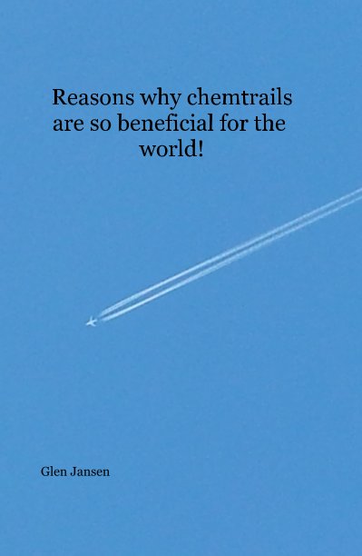 Ver Reasons why chemtrails are so beneficial for the world! por Glen Jansen