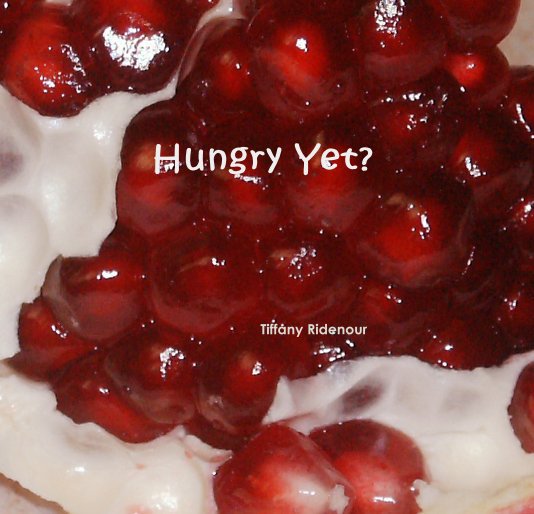 View Hungry Yet? by Tiffany Ridenour